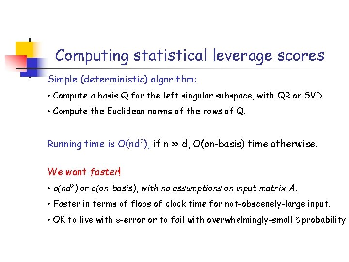 Computing statistical leverage scores Simple (deterministic) algorithm: • Compute a basis Q for the