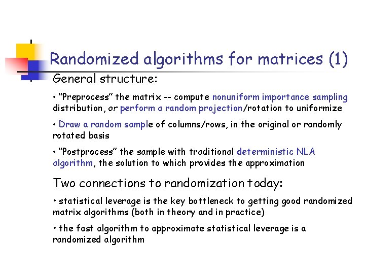 Randomized algorithms for matrices (1) General structure: • “Preprocess” the matrix -- compute nonuniform