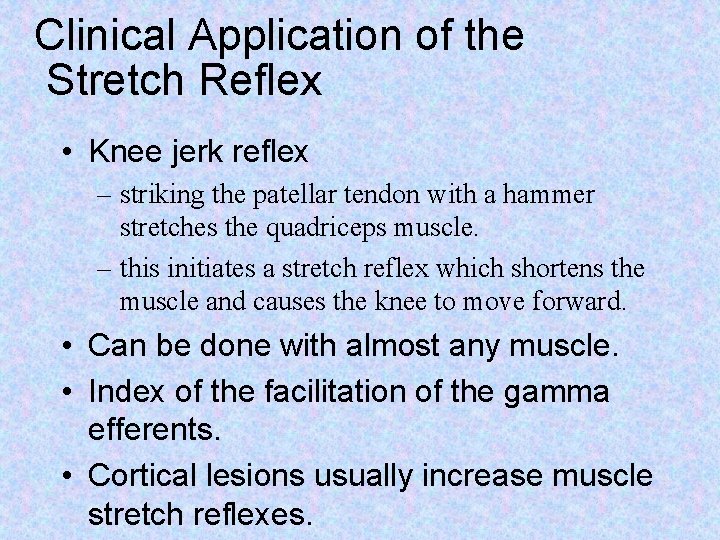 Clinical Application of the Stretch Reflex • Knee jerk reflex – striking the patellar Clinical Application of the Stretch Reflex • Knee jerk reflex – striking the patellar