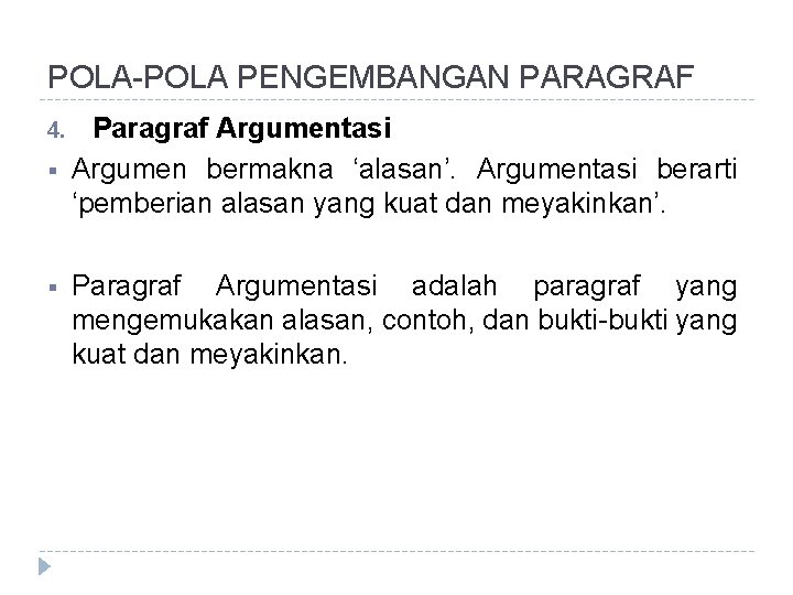 POLA-POLA PENGEMBANGAN PARAGRAF 4. § § Paragraf Argumentasi Argumen bermakna ‘alasan’. Argumentasi berarti ‘pemberian