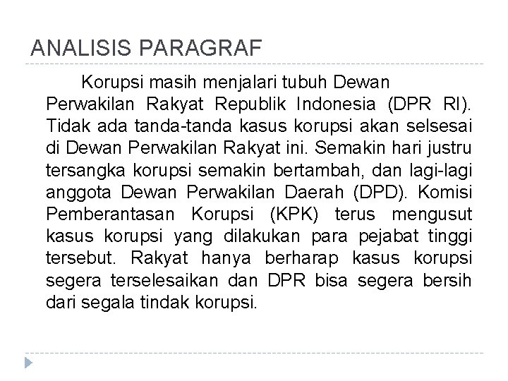 ANALISIS PARAGRAF Korupsi masih menjalari tubuh Dewan Perwakilan Rakyat Republik Indonesia (DPR RI). Tidak