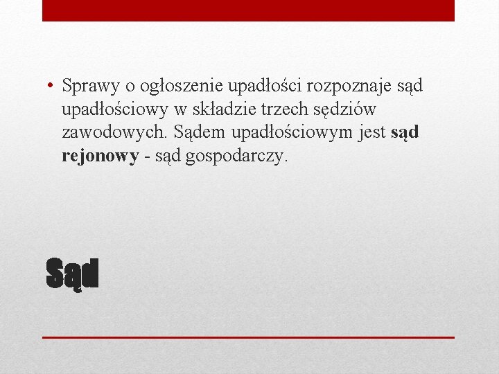  • Sprawy o ogłoszenie upadłości rozpoznaje sąd upadłościowy w składzie trzech sędziów zawodowych.