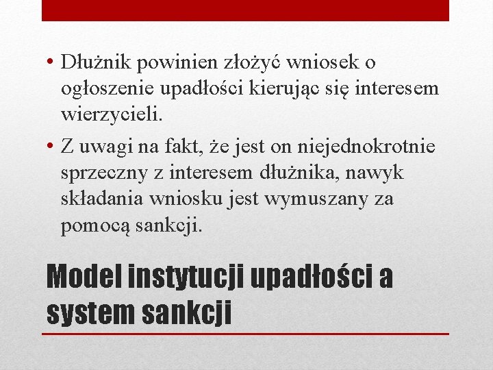  • Dłużnik powinien złożyć wniosek o ogłoszenie upadłości kierując się interesem wierzycieli. •