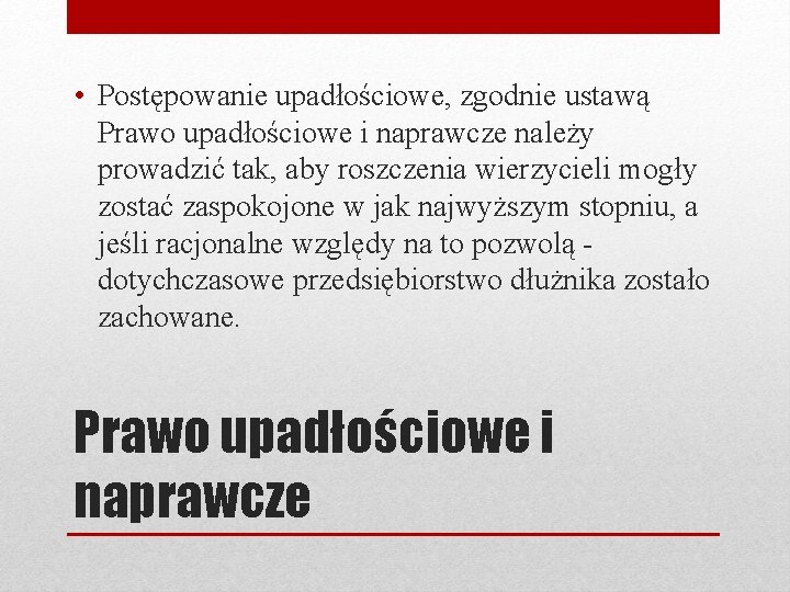  • Postępowanie upadłościowe, zgodnie ustawą Prawo upadłościowe i naprawcze należy prowadzić tak, aby