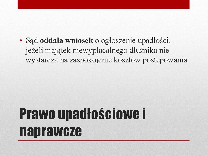  • Sąd oddala wniosek o ogłoszenie upadłości, jeżeli majątek niewypłacalnego dłużnika nie wystarcza