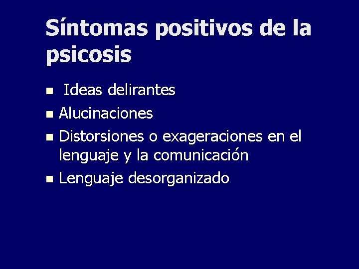 Síntomas positivos de la psicosis Ideas delirantes n Alucinaciones n Distorsiones o exageraciones en Síntomas positivos de la psicosis Ideas delirantes n Alucinaciones n Distorsiones o exageraciones en