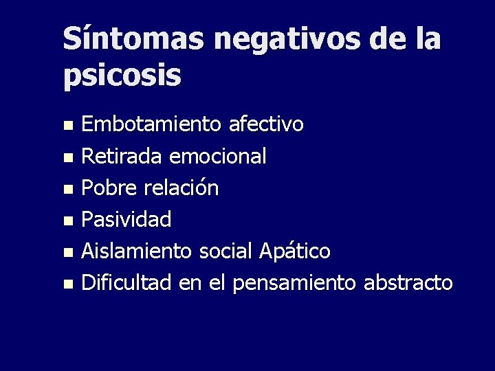 Síntomas negativos de la psicosis Embotamiento afectivo n Retirada emocional n Pobre relación n Síntomas negativos de la psicosis Embotamiento afectivo n Retirada emocional n Pobre relación n