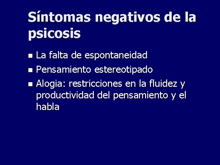 Síntomas negativos de la psicosis La falta de espontaneidad n Pensamiento estereotipado n Alogia: Síntomas negativos de la psicosis La falta de espontaneidad n Pensamiento estereotipado n Alogia: