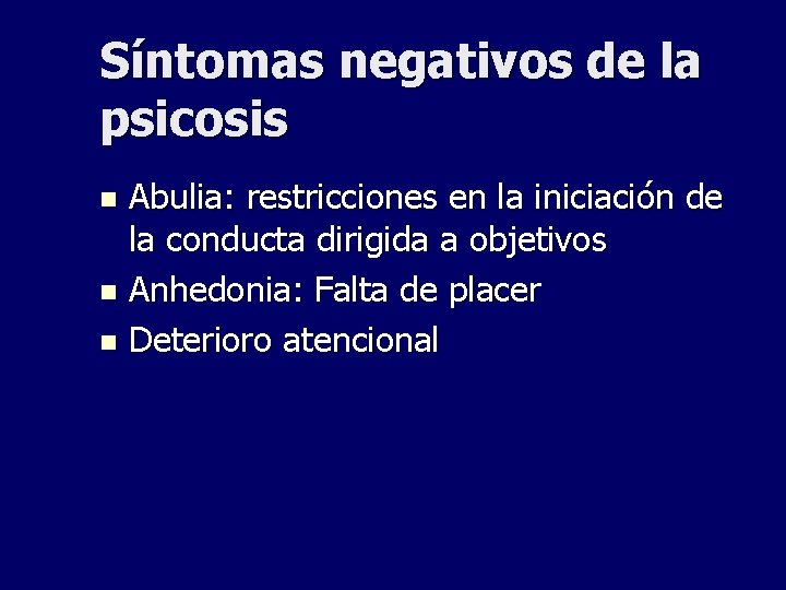 Síntomas negativos de la psicosis Abulia: restricciones en la iniciación de la conducta dirigida Síntomas negativos de la psicosis Abulia: restricciones en la iniciación de la conducta dirigida