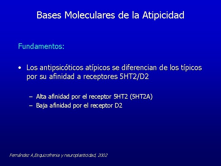 Bases Moleculares de la Atipicidad Fundamentos: • Los antipsicóticos atípicos se diferencian de los Bases Moleculares de la Atipicidad Fundamentos: • Los antipsicóticos atípicos se diferencian de los