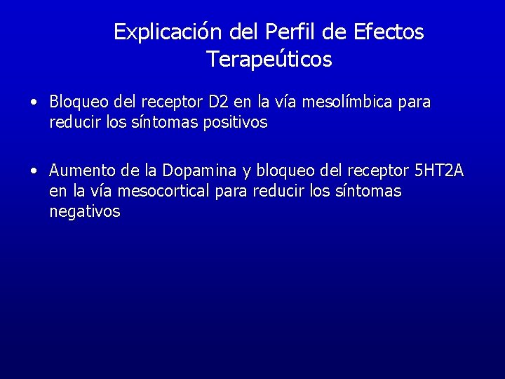 Explicación del Perfil de Efectos Terapeúticos • Bloqueo del receptor D 2 en la Explicación del Perfil de Efectos Terapeúticos • Bloqueo del receptor D 2 en la