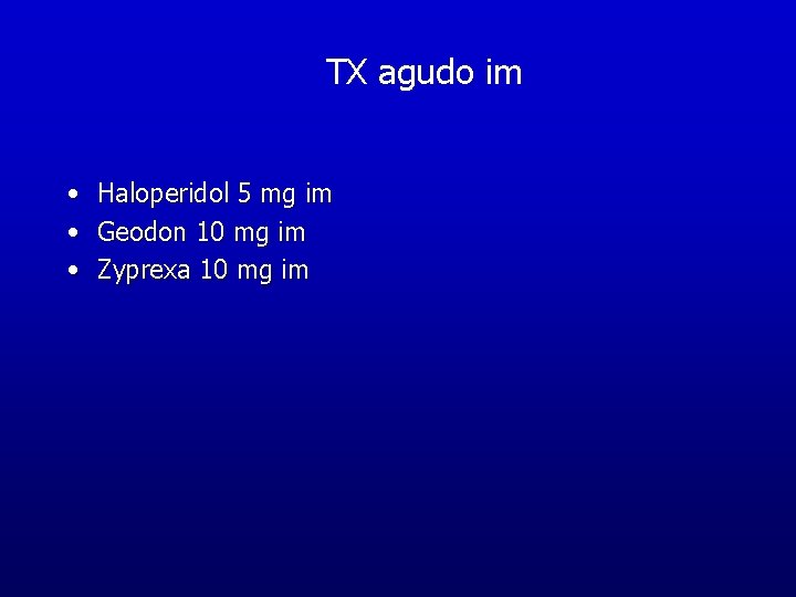TX agudo im • • • Haloperidol 5 mg im Geodon 10 mg im TX agudo im • • • Haloperidol 5 mg im Geodon 10 mg im