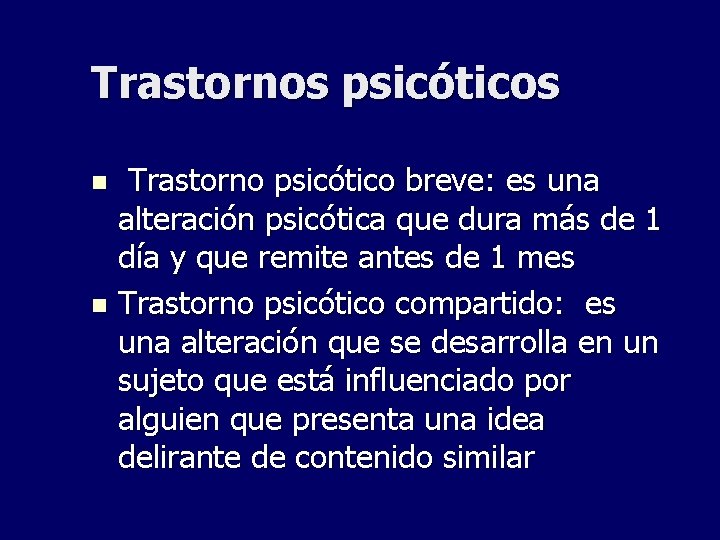 Trastornos psicóticos Trastorno psicótico breve: es una alteración psicótica que dura más de 1 Trastornos psicóticos Trastorno psicótico breve: es una alteración psicótica que dura más de 1