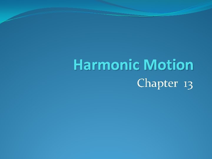 Harmonic Motion Chapter 13 