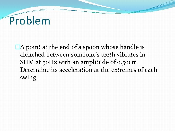 Problem �A point at the end of a spoon whose handle is clenched between