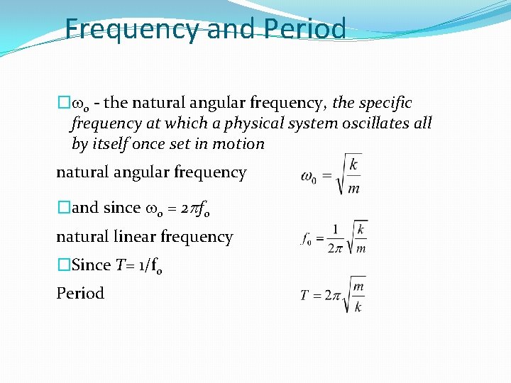 Frequency and Period �w 0 - the natural angular frequency, the specific frequency at