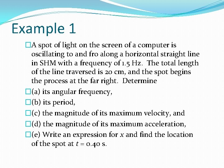Example 1 �A spot of light on the screen of a computer is oscillating