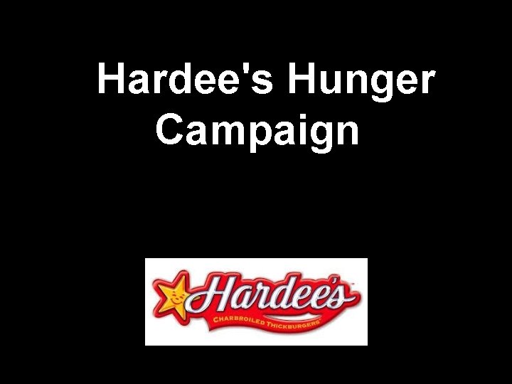 Hardee's Hunger Campaign 