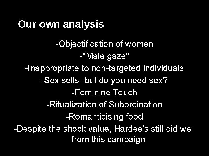 Our own analysis -Objectification of women -"Male gaze" -Inappropriate to non-targeted individuals -Sex sells-