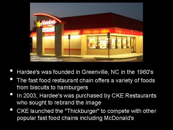  • • Hardee's was founded in Greenville, NC in the 1960's The fast