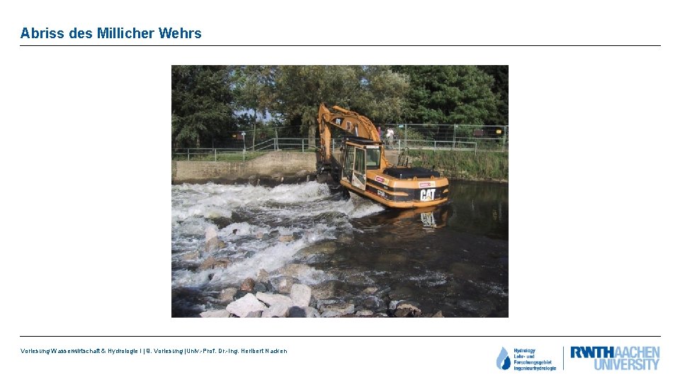 Abriss des Millicher Wehrs Vorlesung Wasserwirtschaft & Hydrologie I | 9. Vorlesung |Univ. -Prof.
