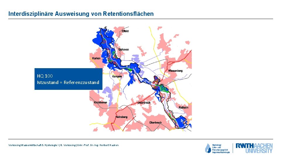 Interdisziplinäre Ausweisung von Retentionsflächen HQ 100 Istzustand = Referenzzustand Vorlesung Wasserwirtschaft & Hydrologie I