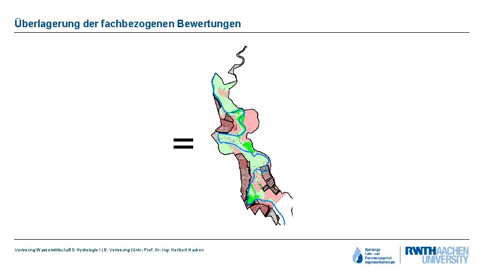 Überlagerung der fachbezogenen Bewertungen Vorlesung Wasserwirtschaft & Hydrologie I | 9. Vorlesung |Univ. -Prof.