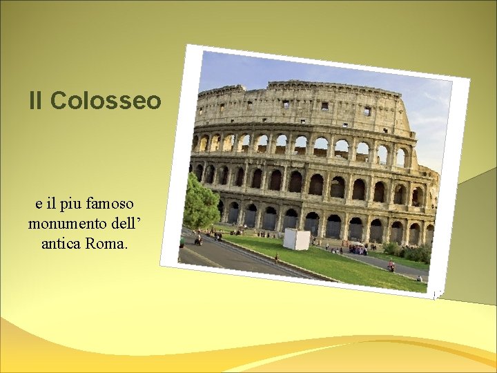 Il Colosseo e il piu famoso monumento dell’ antica Roma. 