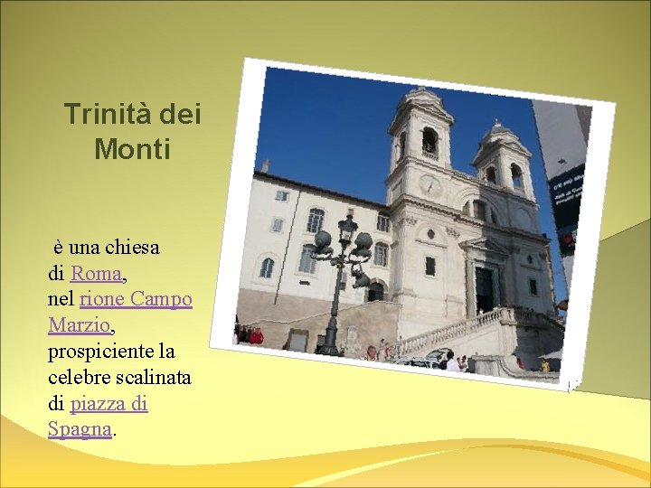 Trinità dei Monti è una chiesa di Roma, nel rione Campo Marzio, prospiciente la