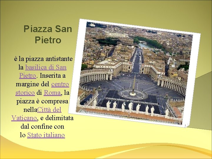 Piazza San Pietro è la piazza antistante la basilica di San Pietro. Inserita a