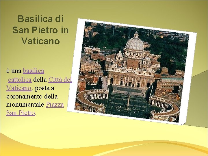 Basilica di San Pietro in Vaticano è una basilica cattolica della Città del Vaticano,