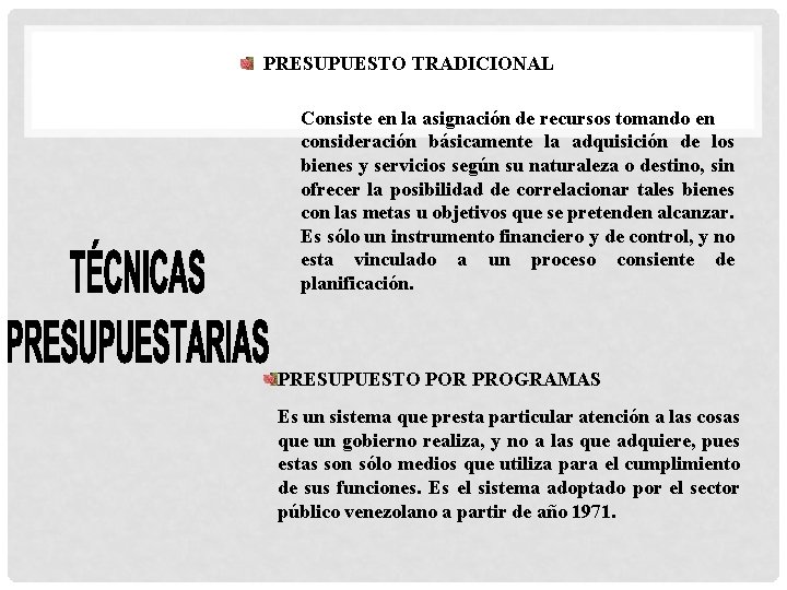 PRESUPUESTO TRADICIONAL Consiste en la asignación de recursos tomando en consideración básicamente la adquisición