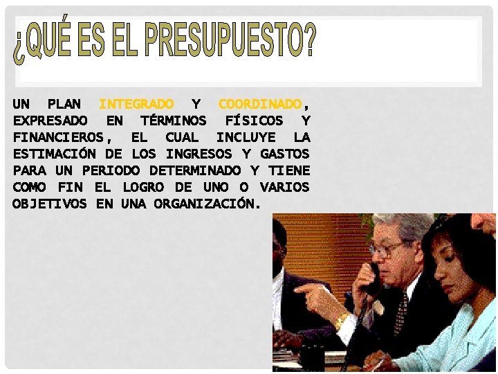 UN PLAN INTEGRADO Y COORDINADO, EXPRESADO EN TÉRMINOS FÍSICOS Y FINANCIEROS, EL CUAL INCLUYE