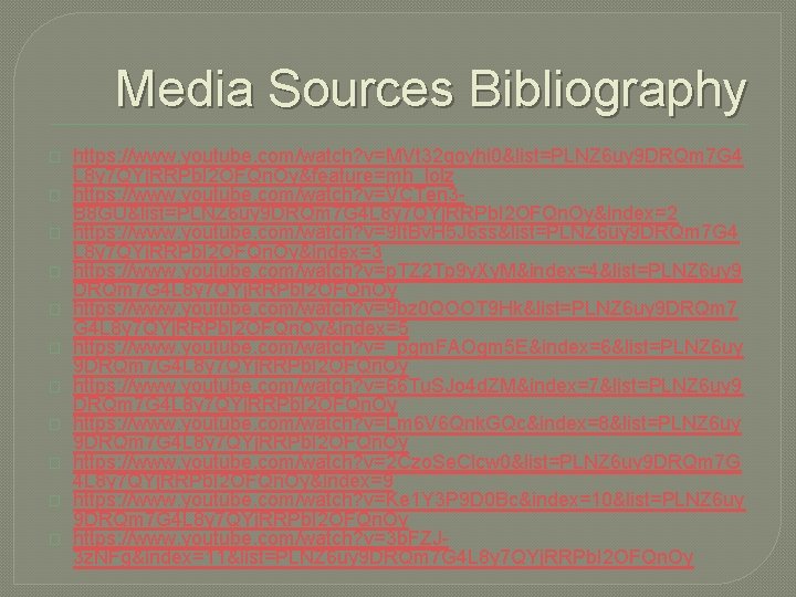 Media Sources Bibliography � � � https: //www. youtube. com/watch? v=MVt 32 qoyhi 0&list=PLNZ