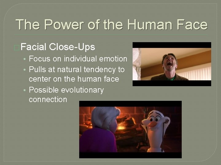 The Power of the Human Face �Facial Close-Ups • Focus on individual emotion •