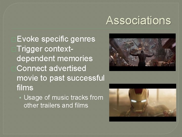 Associations �Evoke specific genres �Trigger contextdependent memories �Connect advertised movie to past successful films