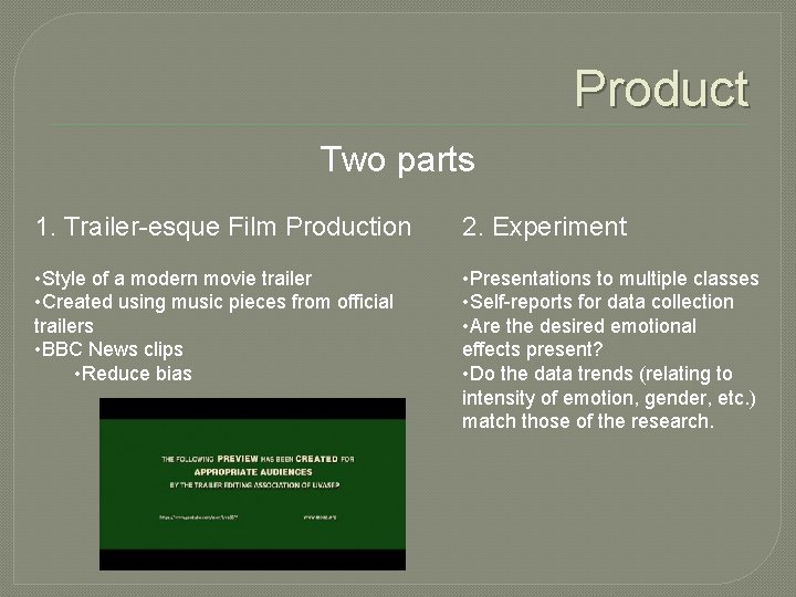 Product Two parts 1. Trailer-esque Film Production 2. Experiment • Style of a modern