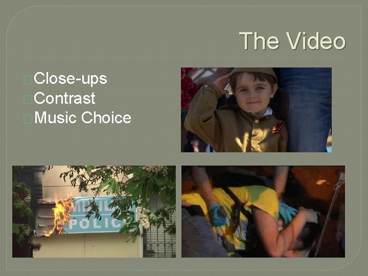 The Video �Close-ups �Contrast �Music Choice The Video �Close-ups �Contrast �Music Choice