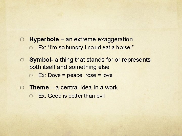 Hyperbole – an extreme exaggeration Ex: “I’m so hungry I could eat a horse!” Hyperbole – an extreme exaggeration Ex: “I’m so hungry I could eat a horse!”