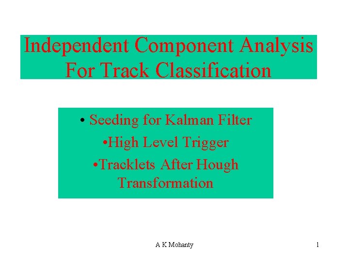 Independent Component Analysis For Track Classification • Seeding for Kalman Filter • High Level