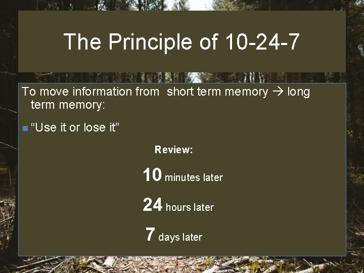 The Principle of 10 -24 -7 To move information from short term memory long