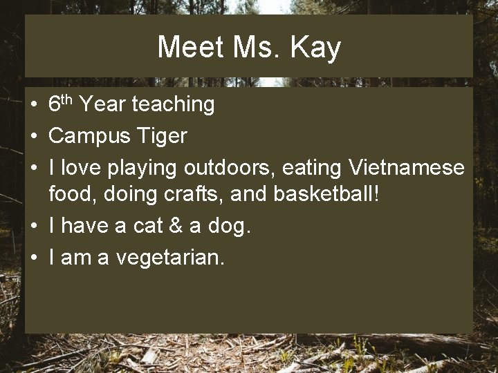 Meet Ms. Kay • 6 th Year teaching • Campus Tiger • I love