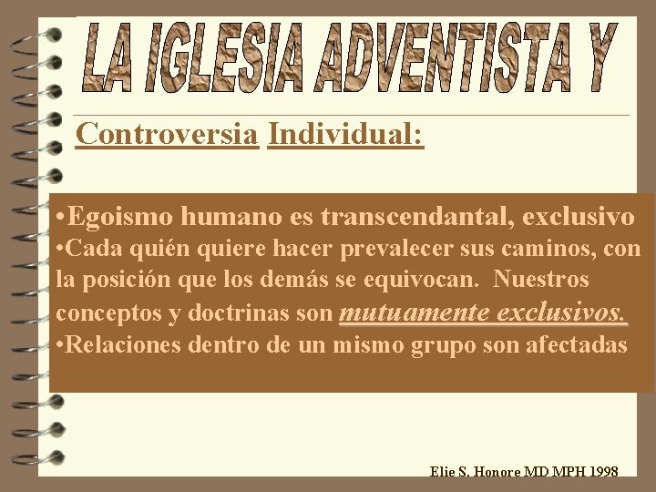 Controversia Individual: • Egoismo humano es transcendantal, exclusivo • Cada quién quiere hacer prevalecer