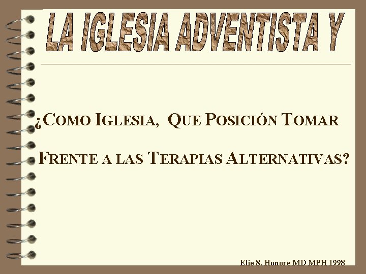 ¿COMO IGLESIA, QUE POSICIÓN TOMAR FRENTE A LAS TERAPIAS ALTERNATIVAS? Elie S. Honore MD