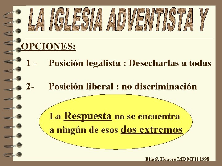 OPCIONES: 1 - Posición legalista : Desecharlas a todas 2 - Posición liberal :