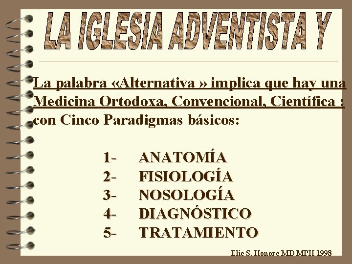 La palabra «Alternativa » implica que hay una Medicina Ortodoxa, Convencional, Científica : con