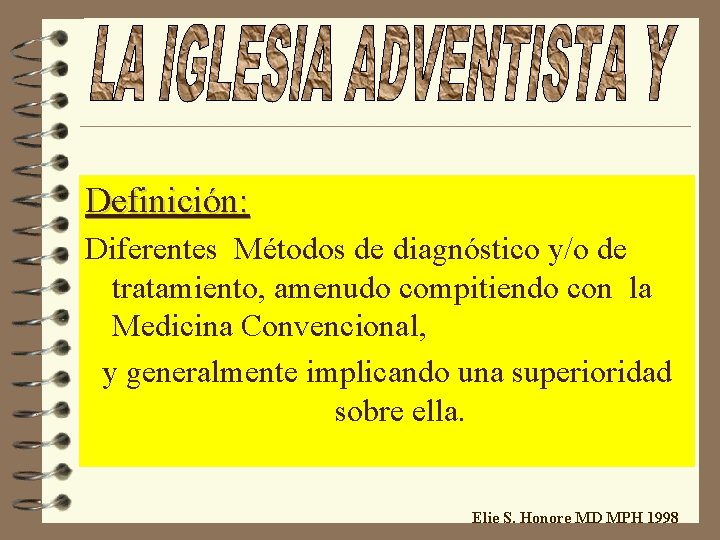 Definición: Diferentes Métodos de diagnóstico y/o de tratamiento, amenudo compitiendo con la Medicina Convencional,