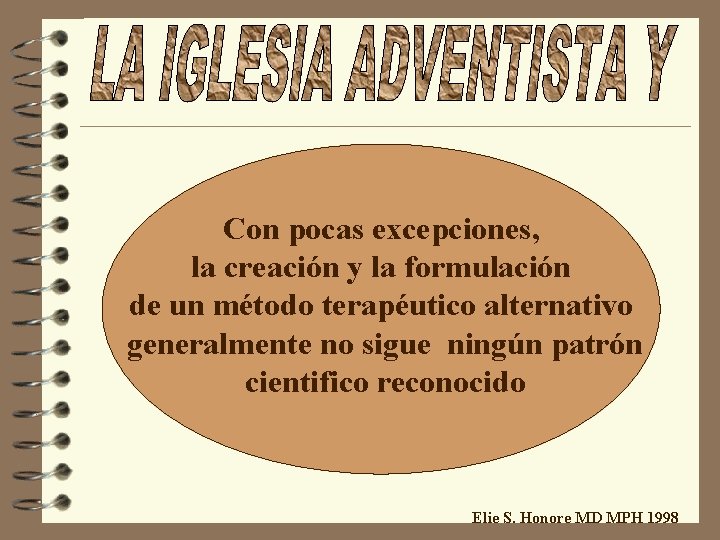 Con pocas excepciones, la creación y la formulación de un método terapéutico alternativo generalmente