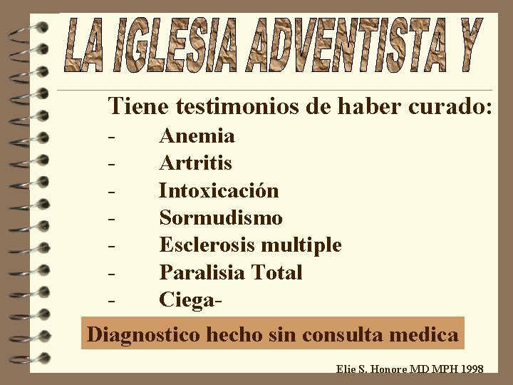 Tiene testimonios de haber curado: - Anemia Artritis Intoxicación Sormudismo Esclerosis multiple Paralisia Total