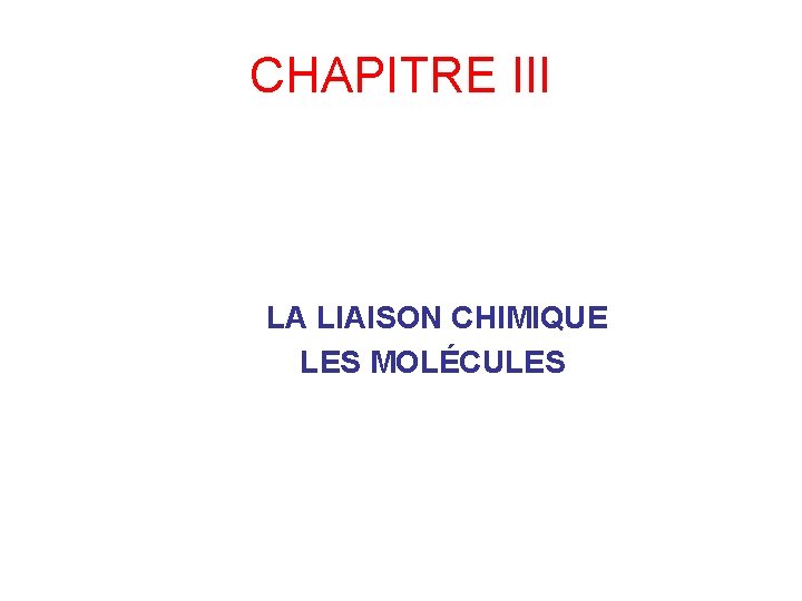 CHAPITRE III LA LIAISON CHIMIQUE LES MOLÉCULES 